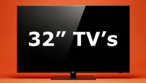 32 inch TV's