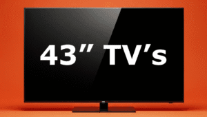 43 inch TV’s