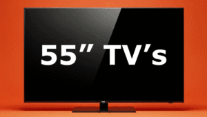 55 inch TV's