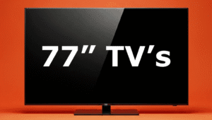 77 inch TV's