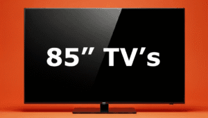 85 inch TV's